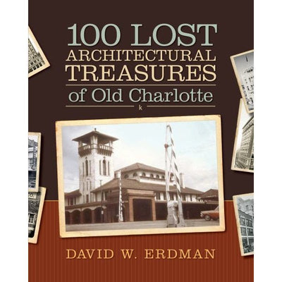 100 Lost Architectural Treasures of Old Charlotte by David W. Erdman | Hardcover BOOK David Erdman  Paper Skyscraper Gift Shop Charlotte