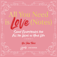 All You Need Is Love (Notes): Sweet Everythings for All the Loves in Your Life BOOK Rizzoli  Paper Skyscraper Gift Shop Charlotte