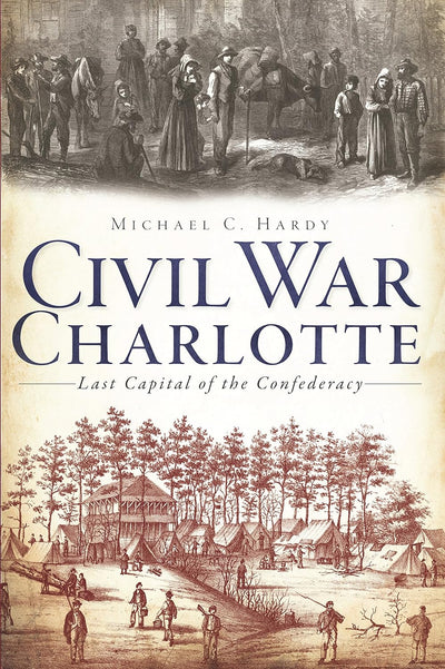 Civil War Charlotte: The Last Capital of the Confederacy BOOK Arcadia  Paper Skyscraper Gift Shop Charlotte