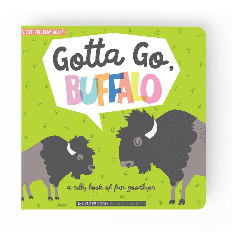 Gotta Go, Buffalo: A Silly Book of Fun Goodbyes by Haily Meyers | Board Book BOOK Gibbs Smith  Paper Skyscraper Gift Shop Charlotte