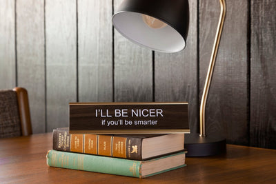 I'll Be Nicer if You'll Be Smarter Desk Sign Office He Said, She Said  Paper Skyscraper Gift Shop Charlotte