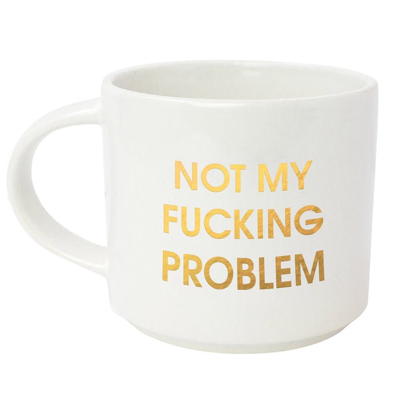 Not My Fucking Problem- White Mug With Gold Foil Mugs Chez Gagné  Paper Skyscraper Gift Shop Charlotte