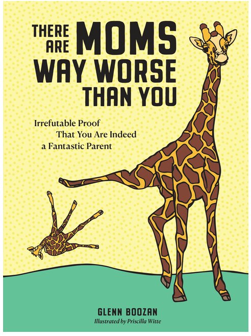 There Are Moms Way Worse Than You: Irrefutable Proof That You Are Indeed a Fantastic Parent BOOK Hachette  Paper Skyscraper Gift Shop Charlotte