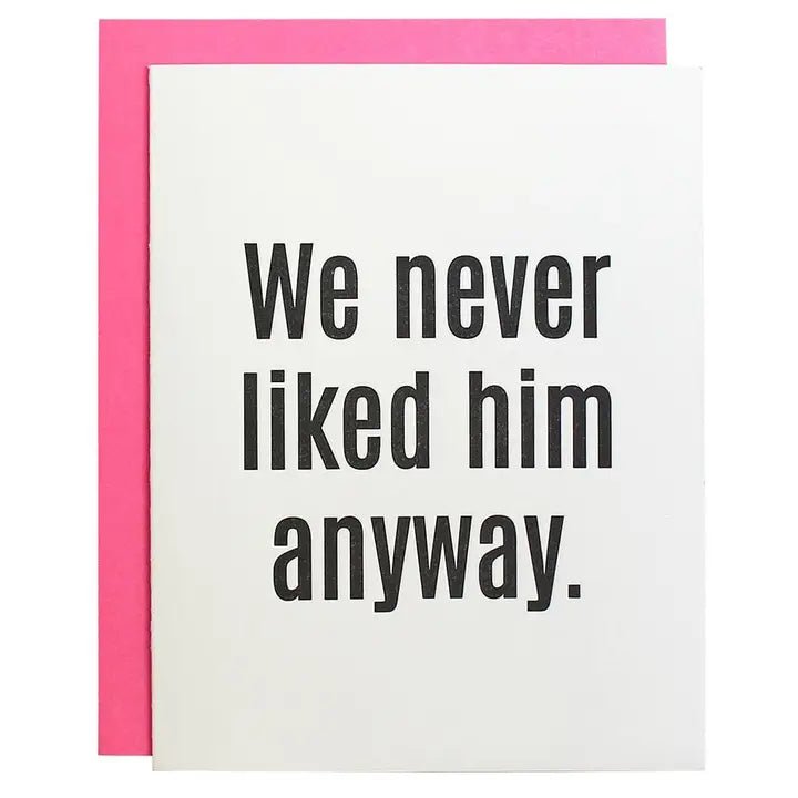 We Never Liked Him - Letterpress Card Cards Chez Gagné  Paper Skyscraper Gift Shop Charlotte