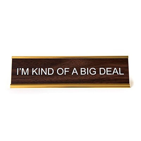 Im Kind Of A Big Deal Desk Sign Office He Said, She Said  Paper Skyscraper Gift Shop Charlotte