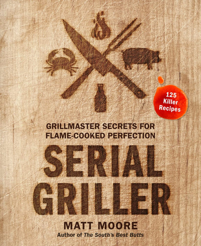 Serial Griller: Grillmaster Secrets for Flame-Cooked Perfection by Matt Moore | Hardcover BOOK Harper Collins  Paper Skyscraper Gift Shop Charlotte